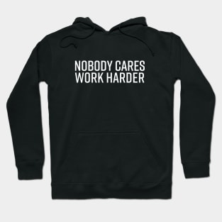 Nobody Cares Work Harder Hoodie